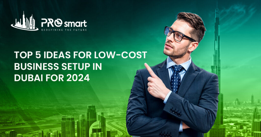 Top 5 Ideas for Low Cost Business Setup in Dubai for 2024