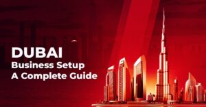 Dubai Business Setup A Complete Guide
