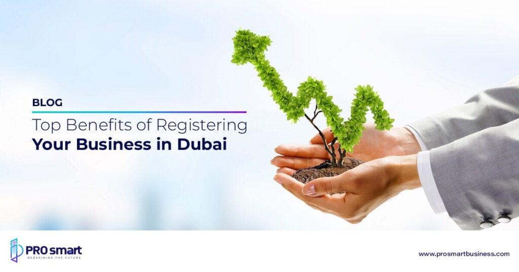 Top Benefits of Registering Your Business in Dubai