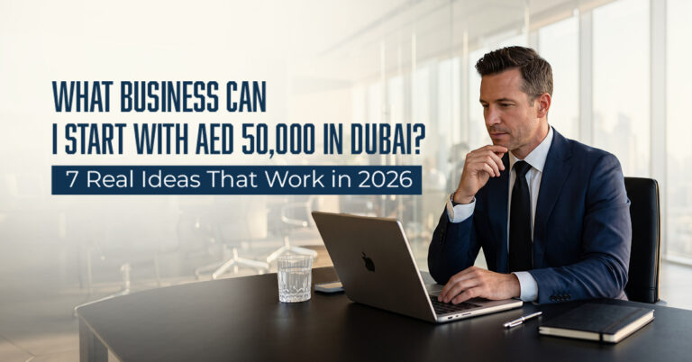 What Business Can I Start with AED 50,000 in Dubai? 7 Real Ideas That Work in 2026